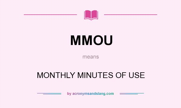 What does MMOU mean? It stands for MONTHLY MINUTES OF USE