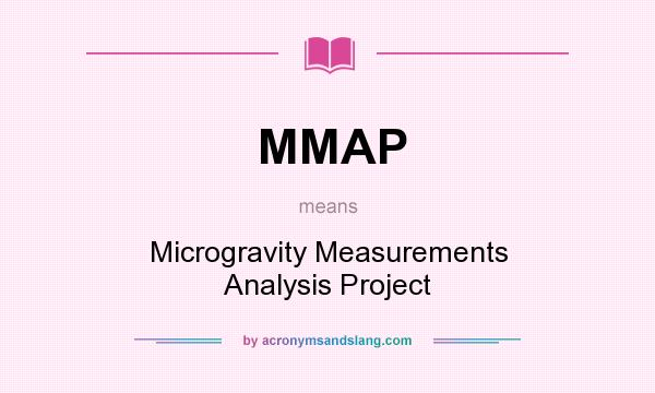 What does MMAP mean? It stands for Microgravity Measurements Analysis Project