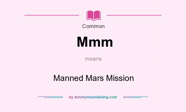 What does Mmm mean? It stands for Manned Mars Mission