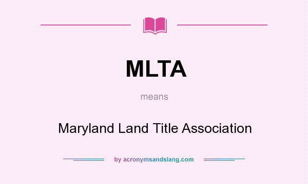 What does MLTA mean? It stands for Maryland Land Title Association