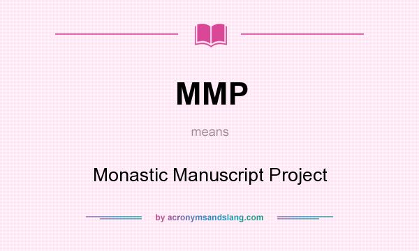 What does MMP mean? It stands for Monastic Manuscript Project