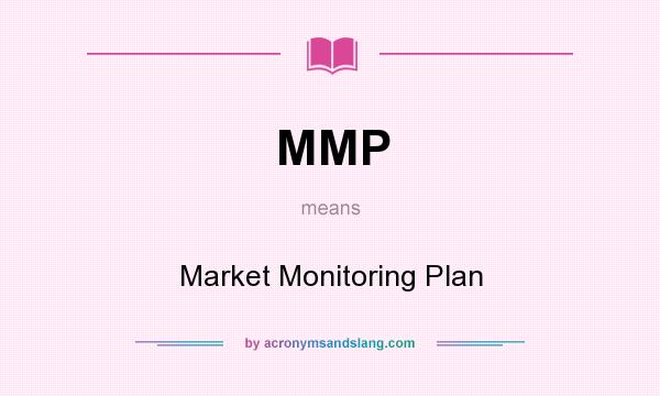 What does MMP mean? It stands for Market Monitoring Plan