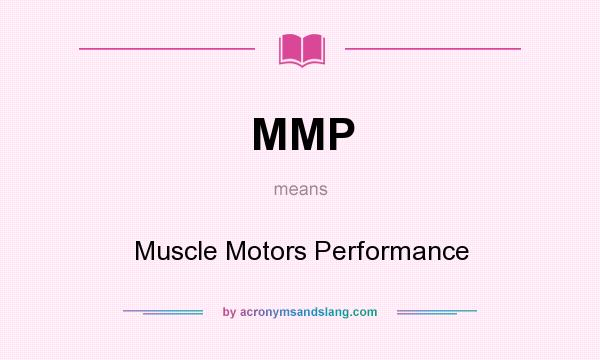 What does MMP mean? It stands for Muscle Motors Performance
