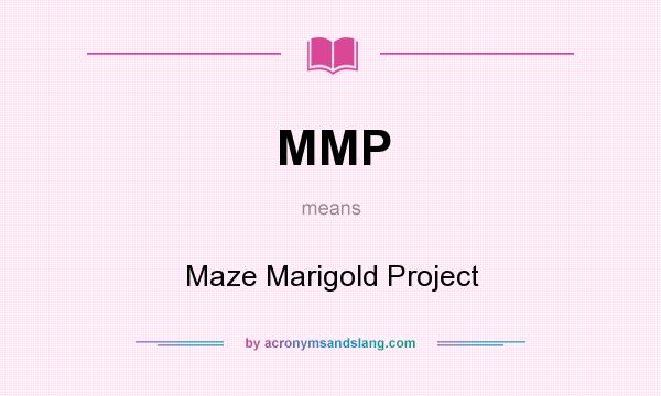 What does MMP mean? It stands for Maze Marigold Project