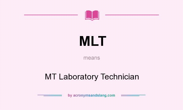 What does MLT mean? It stands for MT Laboratory Technician