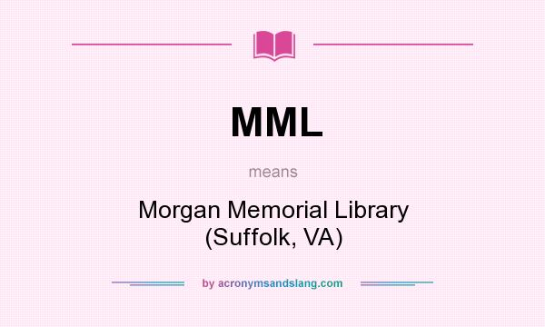 What does MML mean? It stands for Morgan Memorial Library (Suffolk, VA)