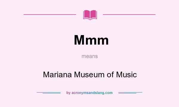 What does Mmm mean? It stands for Mariana Museum of Music