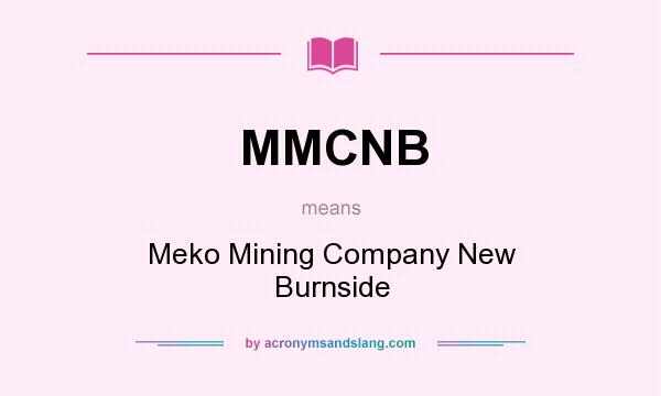 What does MMCNB mean? It stands for Meko Mining Company New Burnside