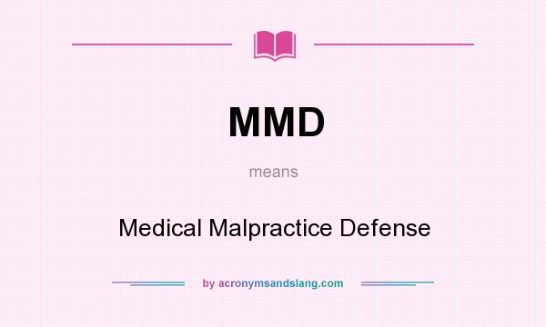 What does MMD mean? It stands for Medical Malpractice Defense