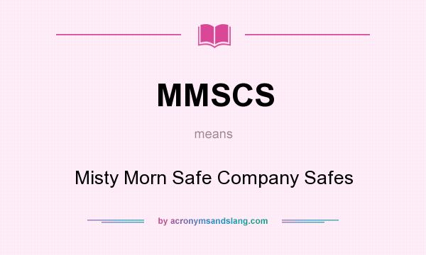 What does MMSCS mean? It stands for Misty Morn Safe Company Safes