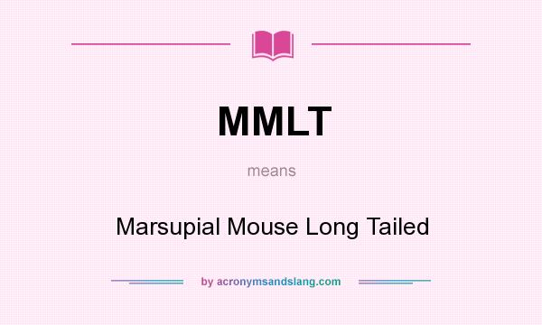What does MMLT mean? It stands for Marsupial Mouse Long Tailed