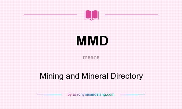 What does MMD mean? It stands for Mining and Mineral Directory