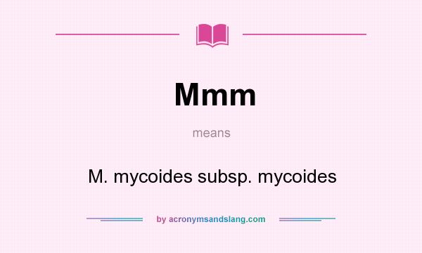 What does Mmm mean? It stands for M. mycoides subsp. mycoides