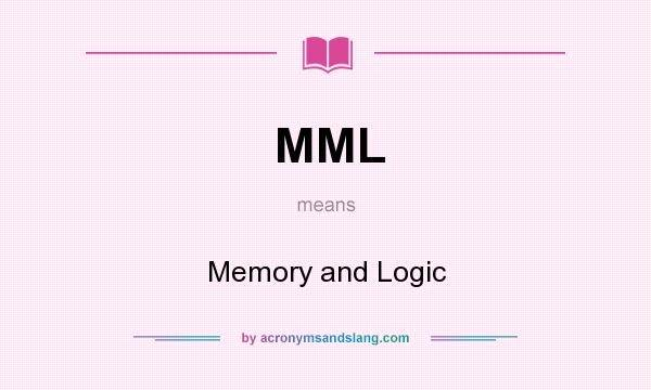 What does MML mean? It stands for Memory and Logic