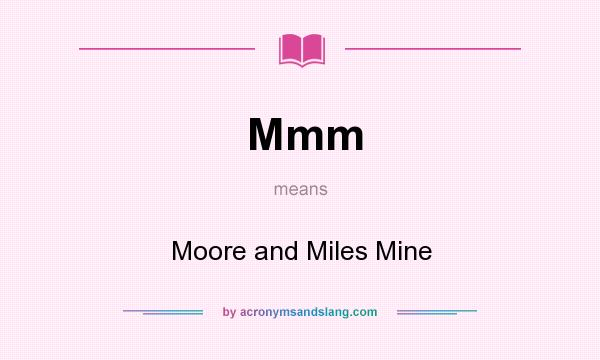 What does Mmm mean? It stands for Moore and Miles Mine