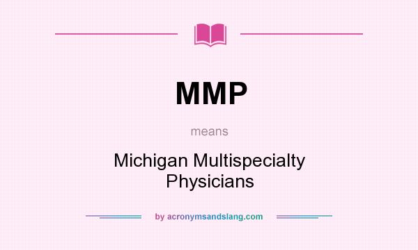 What does MMP mean? It stands for Michigan Multispecialty Physicians