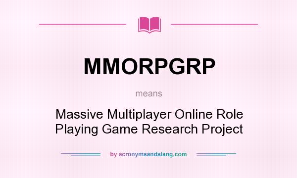 What does MMORPGRP mean? It stands for Massive Multiplayer Online Role Playing Game Research Project