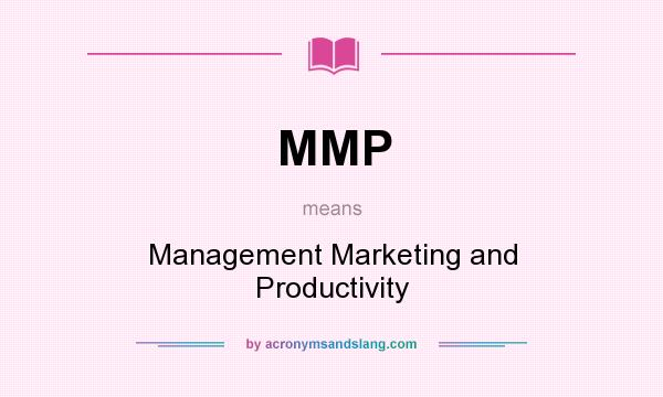 What does MMP mean? It stands for Management Marketing and Productivity