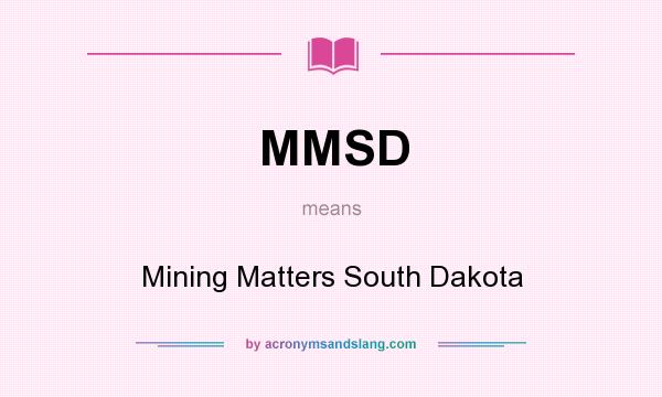 What does MMSD mean? It stands for Mining Matters South Dakota