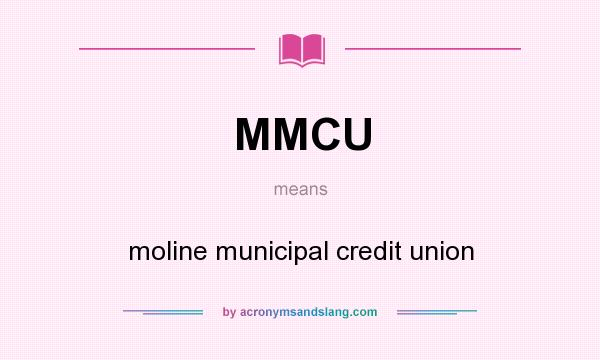 What does MMCU mean? It stands for moline municipal credit union
