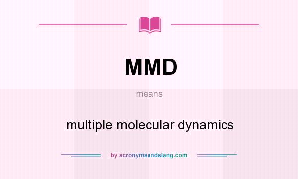 What does MMD mean? It stands for multiple molecular dynamics