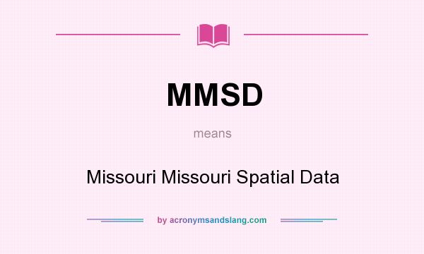 What does MMSD mean? It stands for Missouri Missouri Spatial Data