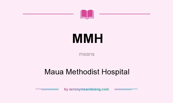 What does MMH mean? It stands for Maua Methodist Hospital