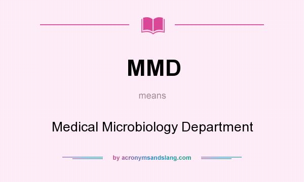 What does MMD mean? It stands for Medical Microbiology Department