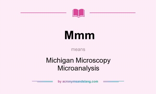 What does Mmm mean? It stands for Michigan Microscopy Microanalysis