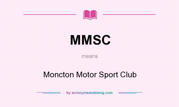 What does MMSC mean? It stands for Moncton Motor Sport Club