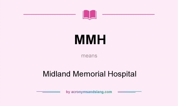 What does MMH mean? It stands for Midland Memorial Hospital