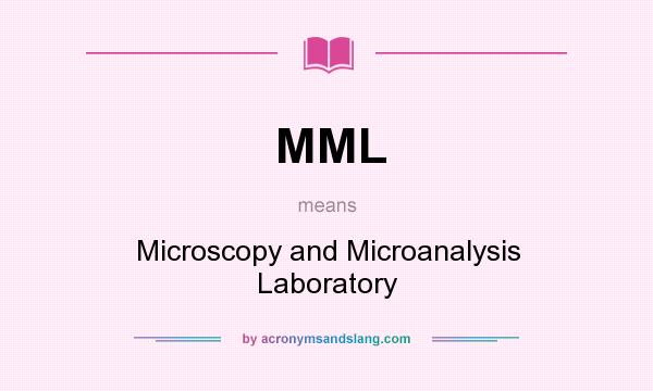 What does MML mean? It stands for Microscopy and Microanalysis Laboratory