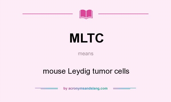 What does MLTC mean? It stands for mouse Leydig tumor cells