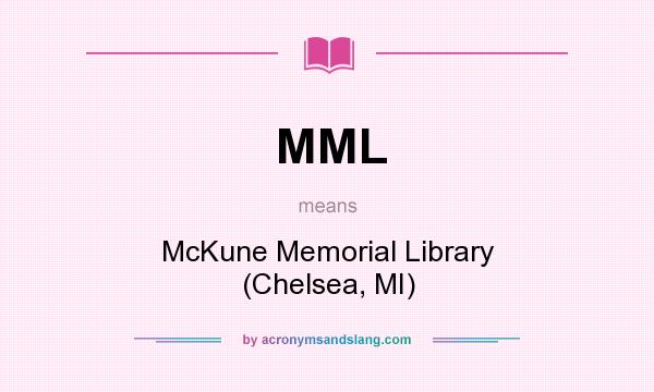 What does MML mean? It stands for McKune Memorial Library (Chelsea, MI)