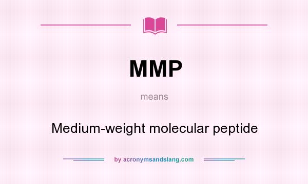 What does MMP mean? It stands for Medium-weight molecular peptide