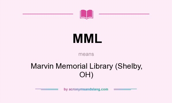 What does MML mean? It stands for Marvin Memorial Library (Shelby, OH)