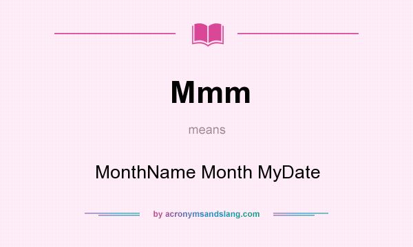 What does Mmm mean? It stands for MonthName Month MyDate