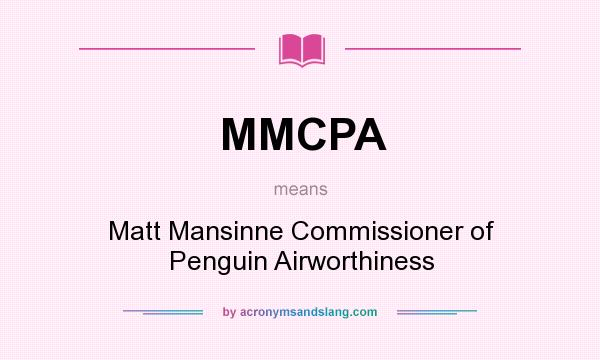 What does MMCPA mean? It stands for Matt Mansinne Commissioner of Penguin Airworthiness