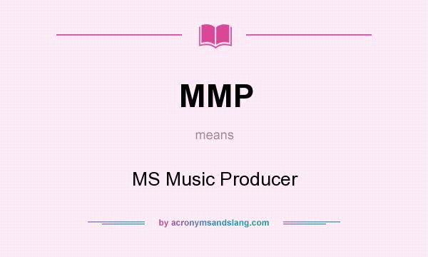 What does MMP mean? It stands for MS Music Producer