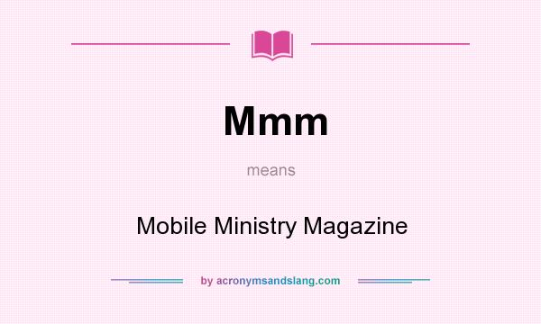 What does Mmm mean? It stands for Mobile Ministry Magazine
