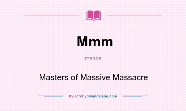 What does Mmm mean? It stands for Masters of Massive Massacre