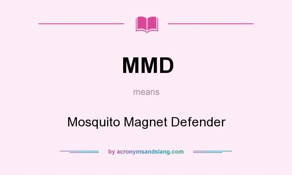 What does MMD mean? It stands for Mosquito Magnet Defender