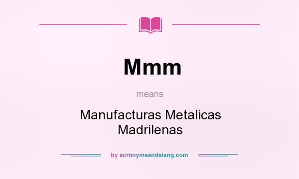 What does Mmm mean? It stands for Manufacturas Metalicas Madrilenas