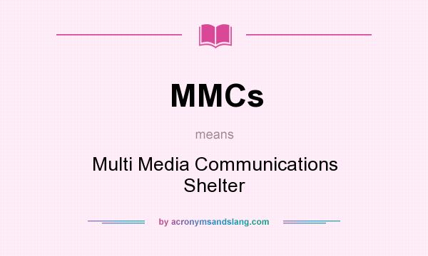 What does MMCs mean? It stands for Multi Media Communications Shelter