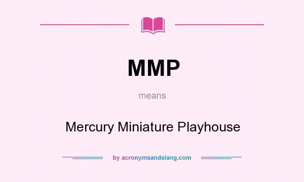 What does MMP mean? It stands for Mercury Miniature Playhouse