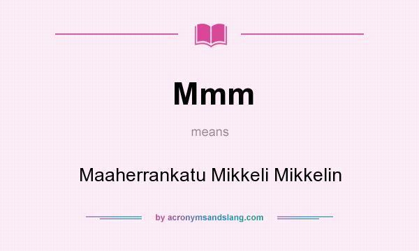 What does Mmm mean? It stands for Maaherrankatu Mikkeli Mikkelin