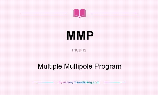 What does MMP mean? It stands for Multiple Multipole Program