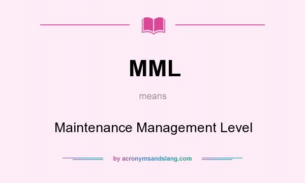 What does MML mean? It stands for Maintenance Management Level