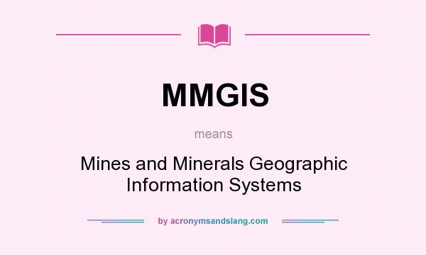 What does MMGIS mean? It stands for Mines and Minerals Geographic Information Systems