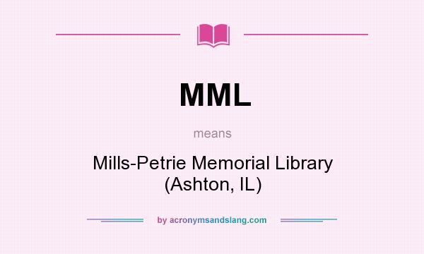 What does MML mean? It stands for Mills-Petrie Memorial Library (Ashton, IL)